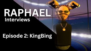 Raphael Interviews Episode 2 KingBing [upl. by Navap509]