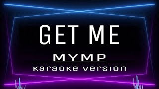 GET ME  KARAOKE MYMP [upl. by Enomsed]