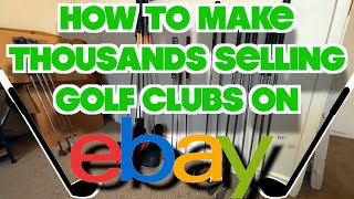 How to Make Thousands Selling Golf Clubs on eBay [upl. by Abad]