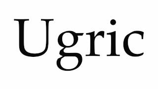 How to Pronounce Ugric [upl. by Kitchen]