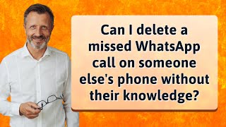 Can I delete a missed WhatsApp call on someone elses phone without their knowledge [upl. by Volkan]