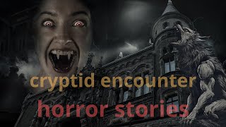 6 scary cryptid encounter horror stories [upl. by Odraccir]