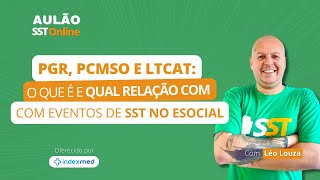 Aulão SST Online 74  PGR PCMSO e LTCAT O que é e Qual a Relação com os Eventos do eSocial [upl. by Ormand]