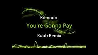 Komodo  Youre Gonna Pay Robb Remix [upl. by Karame]