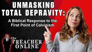 The Myth of Total Depravity Debunking Calvinism [upl. by Jabon]