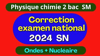 Correction examen national 2024  physique chimie  option SM  partie 2  Ondes  Nucléaire [upl. by Nannarb471]