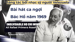 Inolvidable Ho Chi Minh  mãi mãi Hồ Chí Minh  Nhạc sỹ Alí Primera sáng tác năm 1969 [upl. by Asoj]