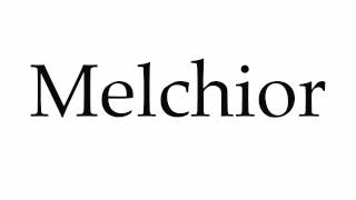 How to Pronounce Melchior [upl. by Sadonia501]