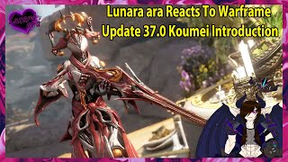 Lunara ara Reacts To Warframe Update 370 Koumei Introduction [upl. by Harve]