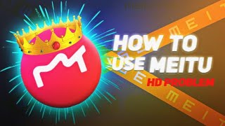 how to use meitu l meitu hd problem edit [upl. by Trebornhoj]