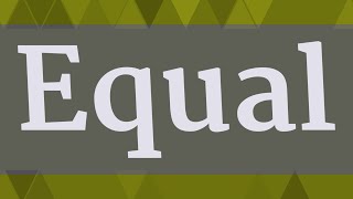 EQUAL pronunciation • How to pronounce EQUAL [upl. by Selec178]