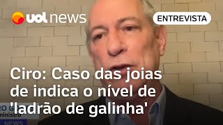 Ciro Caso das joias de Bolsonaro mostra o nível de ladrão de galinha que colocamos na Presidência [upl. by Comfort249]