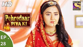 Pehredaar Piya Ki  पहरेदार पिया की  Ep 28  23rd August 2017 [upl. by Hallagan]