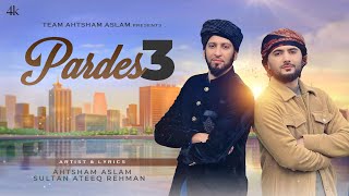 PARDES 3  AHTSHAM ASLAM  SULTAN ATEEQ REHMAN  Superhit Kalam Chapter 3  Official Video 4K [upl. by Acinaj]