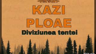 Kazi Ploae Diviziunea tentei 2015 versuri [upl. by Nalaf]