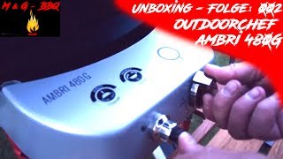 Outdoorchef Ambri 480G  MampGBBQ  Unboxing Folge 002 [upl. by Audri]