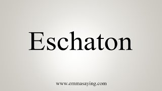 How To Say Eschaton [upl. by Rhianon]