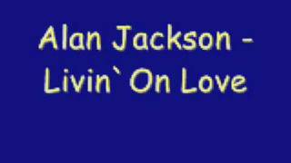 Alan Jackson  Livin On Love [upl. by Colline290]