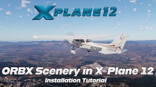 How to Install ORBX scenery into XPlane 12  Tutorial [upl. by Hutner253]