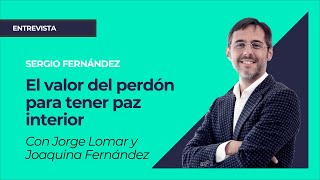 El valor del perdón para tener paz interior Jorge Lomar Joaquina Fernández y Sergio Fernández [upl. by Aznerol]