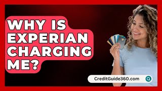 Why Is Experian Charging Me  CreditGuide360com [upl. by Daisi]