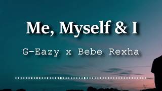 GEazy x Bebe Rexha  Me Myself amp I Lyrics Video [upl. by Chobot]