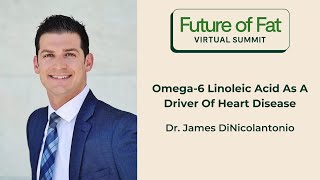 Omega6 Linoleic Acid As A Driver Of Heart Disease Dr James DiNicolantonio [upl. by Proud783]