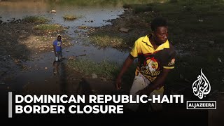 Dominican Republic to shut border with Haiti from Friday [upl. by Annatnom]