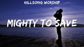 Hillsong Worship  Mighty To Save Lyrics Elevation Worship Hillsong Worship Hillsong UNITED [upl. by Revart981]