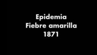 Epidemia  Fiebre amarilla en 1871 [upl. by Doowrehs510]