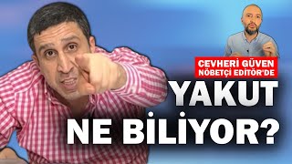 Muhammed Yakut ne biliyor  Cevheri Güven Nöbetçi Editörde [upl. by Verdie736]