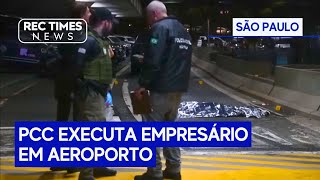 Empresário vinculado ao PCC é morto no Aeroporto de Guarulhos [upl. by Conners]