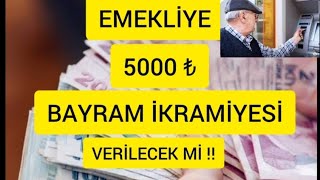 EMEKLİYE 5000 ₺ BAYRAM İKRAMİYESİ VERİLECEK Mİ [upl. by Ethelda863]