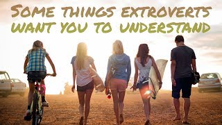 10 Things Extroverts Want You To Know [upl. by Lahsiv140]