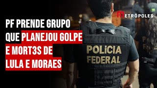 PF prende grupo que planejou golpe e mort3s de Lula e Moraes [upl. by Daryle]