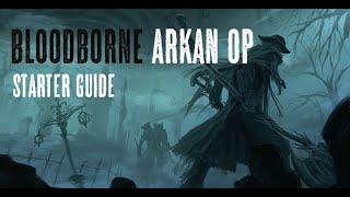 BLOODBORNE ARKAN OP Starter Guide  so wirst du übermächtig in 60 Minuten [upl. by Redford]