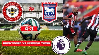 Brentford vs Ipswich Town 43 Live Premier League Football EPL Match Score Today Highlights Vivo [upl. by Gettings]