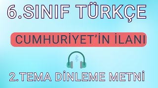 6SINIF TÜRKÇE 2TEMA  CUMHURİYETİN İLANI  DİNLEME METNİ HD [upl. by Eedrahs658]