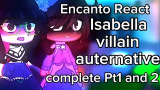 Encanto React To Isabella Villian Au Complete Pt1 and PT2  Gacha React  By me Special 300 sub [upl. by Tija9]