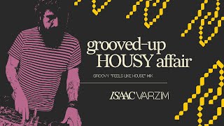 groovedup HOUSY affair • groovy quotfeels like HOUSEquot mix by Isaac Varzim [upl. by Adnilec]