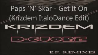 Paps N Skar  Get It On Krizdem ItaloDance Edit [upl. by Ondrea]