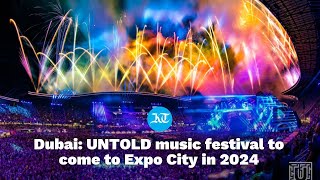 Dubai UNTOLD music festival to come to Expo City in 2024 [upl. by Iniretake]