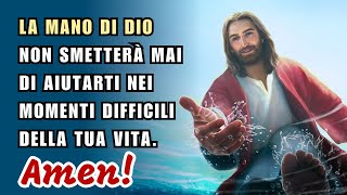 La mano di Dio non smetterà mai di aiutarti nei momenti difficili della tua vita Amen [upl. by Letrice268]