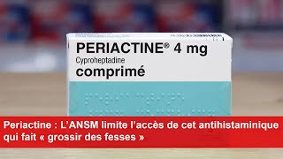 Periactine  L’ANSM limite l’accès de cet antihistaminique qui fait « grossir des fesses » [upl. by Ynaiffit223]