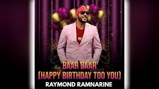 Raymond Ramnarine  Baar Baar Happy Birthday Too You Birthday Song [upl. by Ycnuahc]