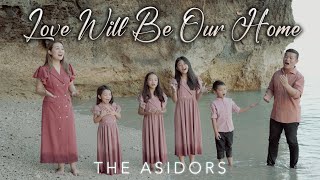 Love Will Be Our Home  THE ASIDORS 2024 COVERS  Christian Worship Songs [upl. by Elletsyrc]