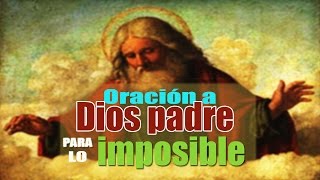 ORACIÓN A DIOS PADRE PARA LO IMPOSIBLE [upl. by Ysied]