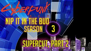 Cyberpunk RED Season 3  quotNip it in the Budquot SuperCut Part 2 Finale  Syrinscape [upl. by Nesahc]