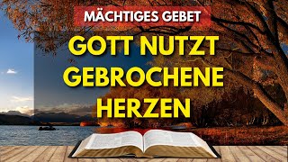 KRAFTVOLLES GEBET  GOTT NUTZT GEBROCHENE HERZEN  TÄGLICHE ANDACHT [upl. by Hafirahs]