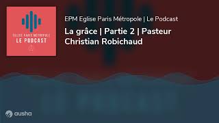 La grâce  Partie 2  Pasteur Christian Robichaud [upl. by Arhas]